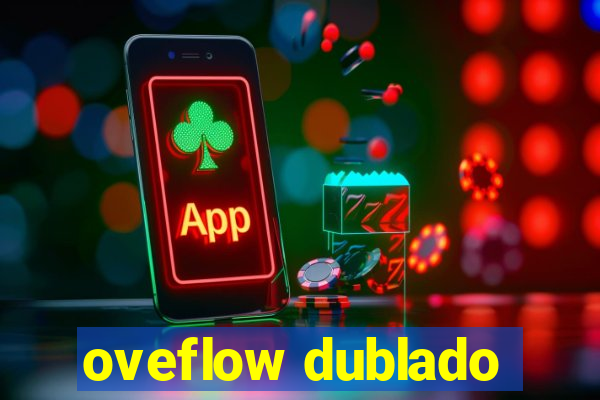 oveflow dublado